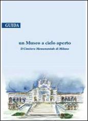 Un museo a cielo aperto. Il cimitero monumentale di Milano. Guida