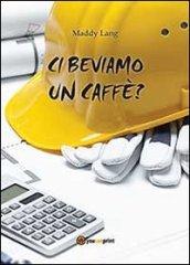 Ci beviamo un caffè?