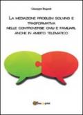 La mediazione problem solving e trasformativa nelle controversie civili e familiari, anche in ambito telematico