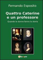 Quattro Caterine e un professore. Quando le donne fanno la storia