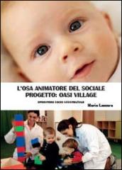 L'osa animatore del sociale. Progetto Oasi Village