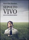Sepolto vivo. Storia vera di una disumana ingiustizia