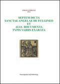 Septem dicta Sanctae Angelae De Fulgineo et alia documenta typis variis exarata