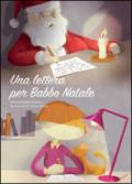 Una lettera per Babbo Natale. Ediz. illustrata