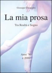 La mia prosa. Tra realtà e sogno. Anni '90 e 2000