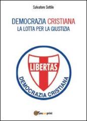 Democrazia Cristiana. Lotta per la giustizia