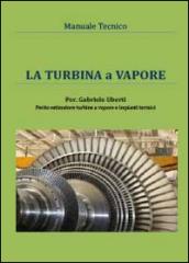 La turbina a vapore. Manuale tecnico