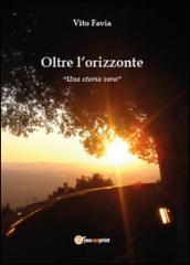 Oltre l'orizzonte. Una storia vera