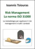 Risk management. La norma ISO 31000. La metodologia per applicare efficacemente il risk management in tutti i contesti