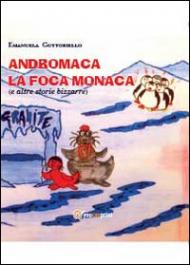 Andromaca la foca monaca (e altre storie bizzarre)