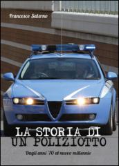 La storia di un poliziotto. Dagli anni '70 al nuovo millennio