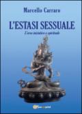 L'estasi sessuale. L'eros iniziatico e spirituale