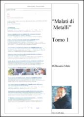 Malati di metalli. 1.