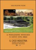 La musealizzazione archeologica in contesti extra urbani: Il caso industria