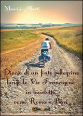 Diario di un finto pellegrino lungo le vie Francigene in bicicletta verso Roma e Bari