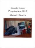 Progetto Arte 2015. Manuel Olivares. Ediz. illustrata