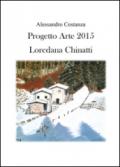 Progetto Arte 2015. Loredana Chinatti. Ediz. illustrata