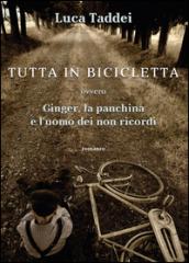 Tutta in bicicletta ovvero Ginger, la panchina e l'uomo dei non ricordi