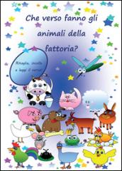 Che verso fanno gli animali della fattoria. Ediz. illustrata