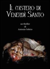 Il mistero di venerdì santo