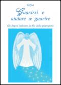 Guarirsi e aiutare a guarire. Gli angeli indicano la via della guarigione