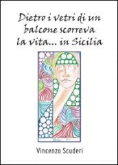 Dietro i vetri di un balcone scorreva la vita in Sicilia