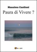 Paura di vivere? Soluzioni per te che sei un giovane disoccupato stato licenziato, malato, un dipendente, un imprenditore