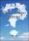 Dove siamo arrivati?