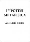 L'ipotesi metafisica