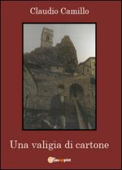 Una valigia di cartone. Un viaggio nel passato e nel presente della comunità pietracupese