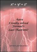 ...have I really solved Fermat's Last Theorem?