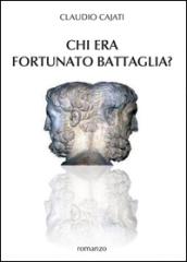 Chi era Fortunato Battaglia?