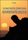 Vi racconto come sono diventato ricco