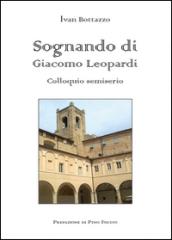 Sognando di Giacomo Leopardi. Colloquio semiserio