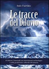 Le tracce del diluvio. Il Diluvio Universale nei ritrovamenti archeologici e nella produzione culturale del pianeta