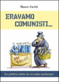 Eravamo comunisti