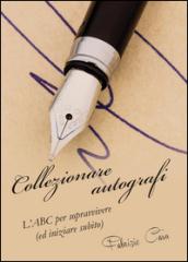 Collezionare autografi. L'ABC per sopravvivere (ed iniziare subito)