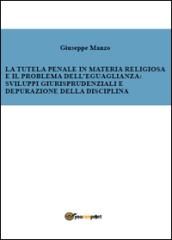 La tutela penale in materia religiosa e il problema dell'eguaglianza: sviluppi giurisprudenziali e depurazione della disciplina