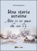 Una storia ucraina. Nata in un paese che non c'è