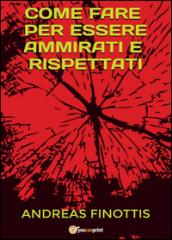 Come fare per essere ammirati e rispettati