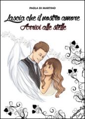 Lascia che il nostro amore arrivi alle stelle