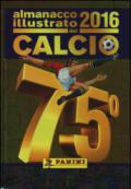 Almanacco illustrato del calcio 2016. Ediz. illustrata