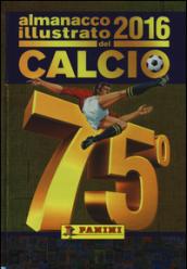 Almanacco illustrato del calcio 2016. Ediz. illustrata