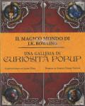 Una galleria di curiosità pop-up. Il magico mondo di J.K. Rowling. Ediz. a colori