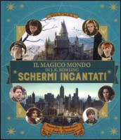 Il magico mondo di J.K. Rowling. Schermi incantati. Ediz. a colori