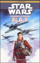 Ala-X Squadriglia Rogue. Star Wars. L'opposizione ribelle: 1