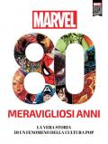 Marvel. 80 meravigliosi anni. La vera storia di un fenomeno della cultura pop