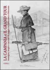 La Campania e il grand tour. Immagini luoghi e racconti di viaggio tra '700 e '800. Ediz. italiana, inglese, francese e spagnola