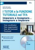 I tutor e la funzione tutoriale nel TFA. Imparare a insegnare... insegnare a imparare. Con CD-ROM
