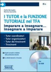 I tutor e la funzione tutoriale nel TFA. Imparare a insegnare... insegnare a imparare. Con CD-ROM